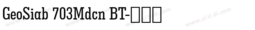 GeoSiab 703Mdcn BT字体转换 GeoSiab 703Mdcn BT字体转换